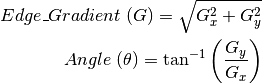 Edge\_Gradient \; (G) = \sqrt{G_x^2 + G_y^2}

Angle \; (\theta) = \tan^{-1} \bigg(\frac{G_y}{G_x}\bigg)